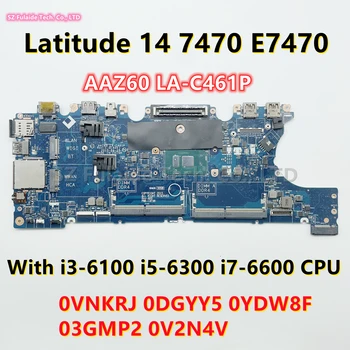 AAZ60 LA-C461P Для dell Latitude 14 E7470 7470 Материнская плата ноутбука I3-6100 I5-6300 I7-6500 процессор 0VNKRJ 0DGYY5 0YDW8F 03GMP2 0V2N4V
