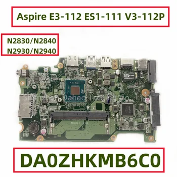 DA0ZHKMB6C0 Для Acer Aspire E3-112 ES1-111 V3-112P Материнская плата ноутбука ZHK с процессором Intel N2830 N2940 NBMRK11001 NB.MRK11.001