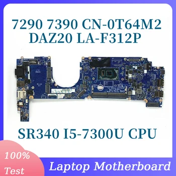 CN-0T64M2 0T64M2 T64M2 Материнская плата DAZ20 LA-F312P Для DELL 7290 7390 Материнская плата ноутбука с процессором SR340 I5-7300U 100% Работает хорошо