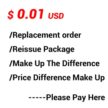 Заказ на замену в размере 0,01 доллара США/Переиздание упаковки/Компенсируйте разницу/Компенсируйте разницу в цене /Пожалуйста, оплатите здесь